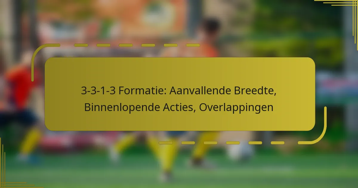 3-3-1-3 Formatie: Aanvallende Breedte, Binnenlopende Acties, Overlappingen
