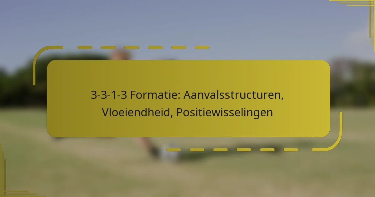 3-3-1-3 Formatie: Aanvalsstructuren, Vloeiendheid, Positiewisselingen
