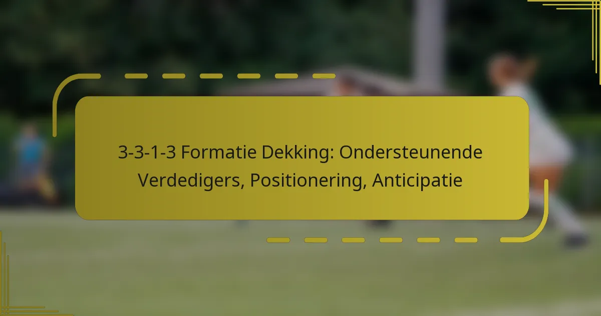 3-3-1-3 Formatie Dekking: Ondersteunende Verdedigers, Positionering, Anticipatie