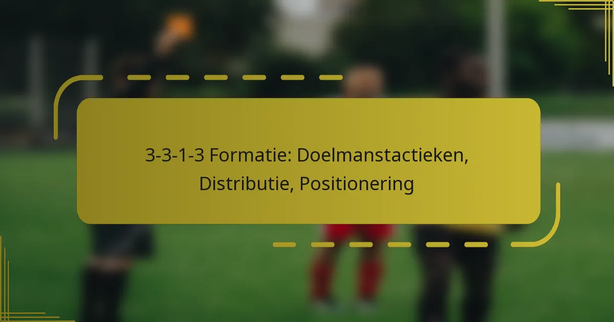 3-3-1-3 Formatie: Doelmanstactieken, Distributie, Positionering