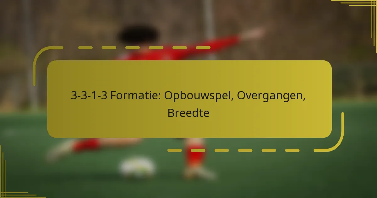 3-3-1-3 Formatie: Opbouwspel, Overgangen, Breedte