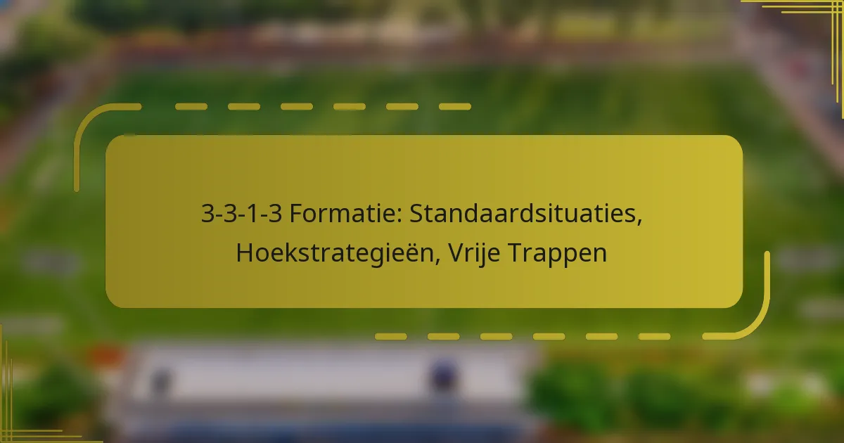 3-3-1-3 Formatie: Standaardsituaties, Hoekstrategieën, Vrije Trappen