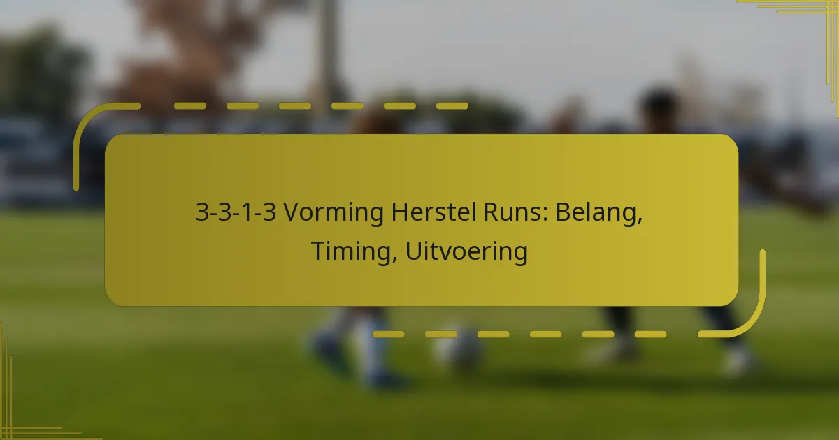3-3-1-3 Vorming Herstel Runs: Belang, Timing, Uitvoering