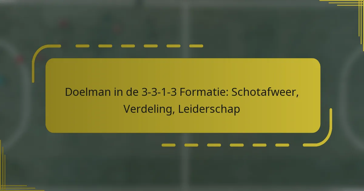 Doelman in de 3-3-1-3 Formatie: Schotafweer, Verdeling, Leiderschap