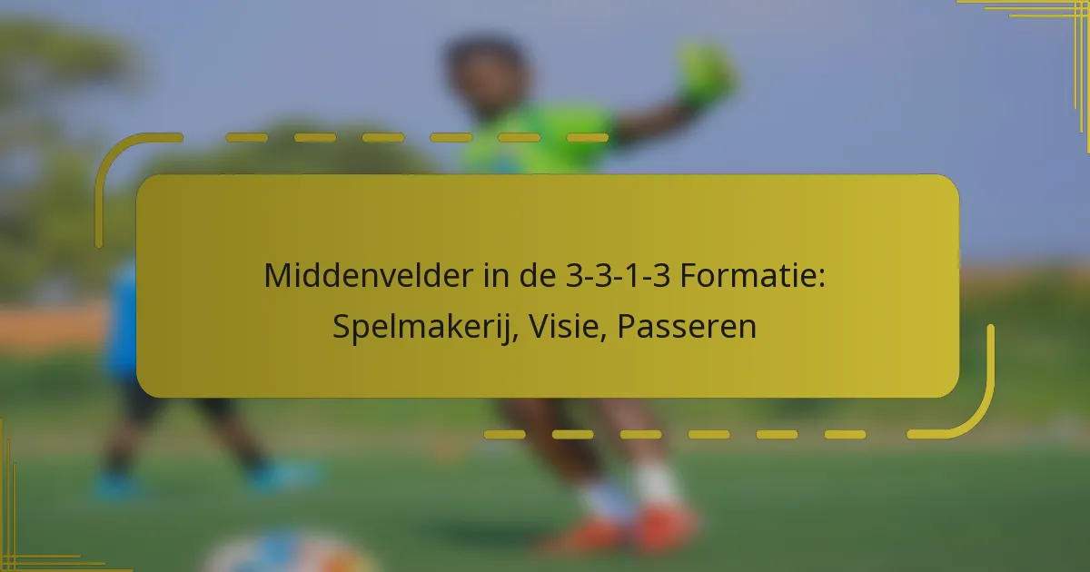 Middenvelder in de 3-3-1-3 Formatie: Spelmakerij, Visie, Passeren