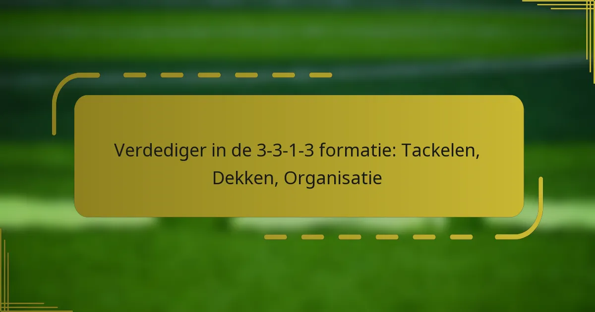 Verdediger in de 3-3-1-3 formatie: Tackelen, Dekken, Organisatie