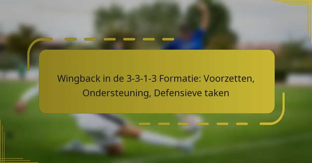 Wingback in de 3-3-1-3 Formatie: Voorzetten, Ondersteuning, Defensieve taken