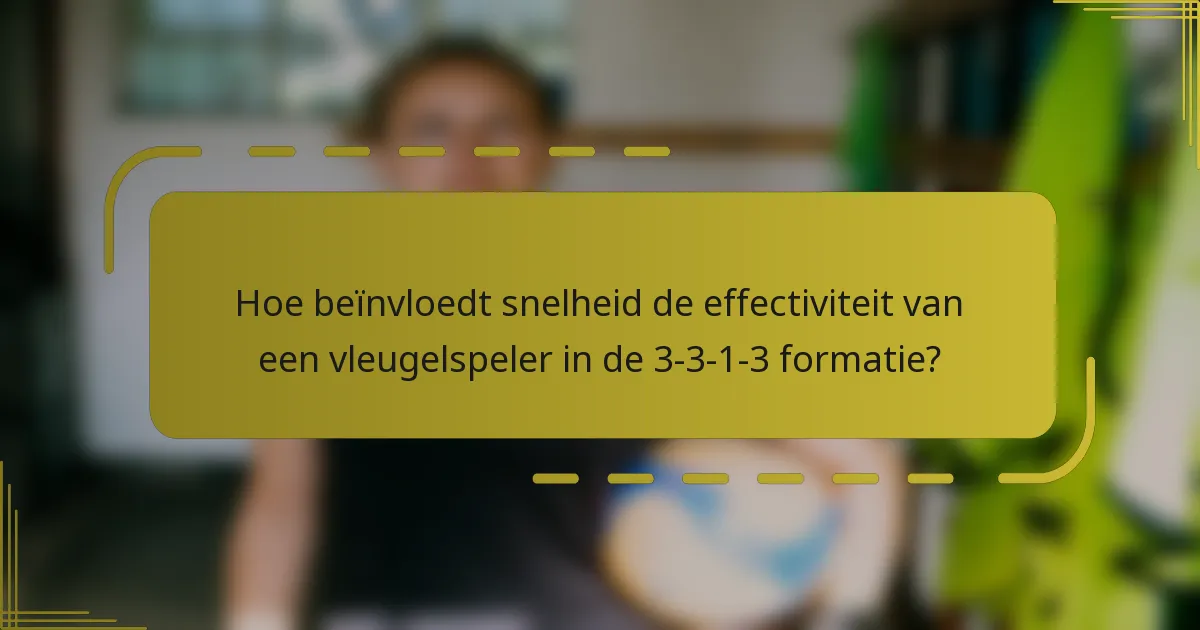 Hoe beïnvloedt snelheid de effectiviteit van een vleugelspeler in de 3-3-1-3 formatie?