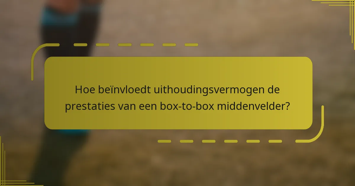 Hoe beïnvloedt uithoudingsvermogen de prestaties van een box-to-box middenvelder?