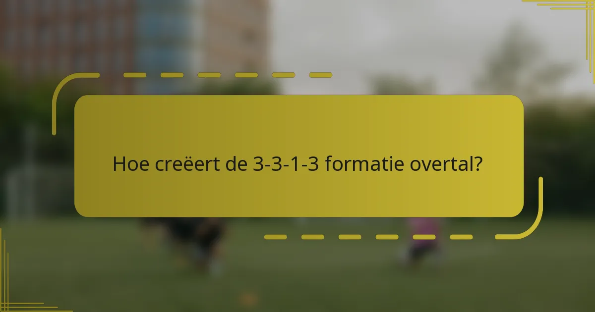 Hoe creëert de 3-3-1-3 formatie overtal?