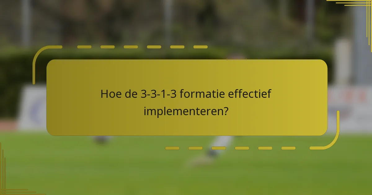 Hoe de 3-3-1-3 formatie effectief implementeren?