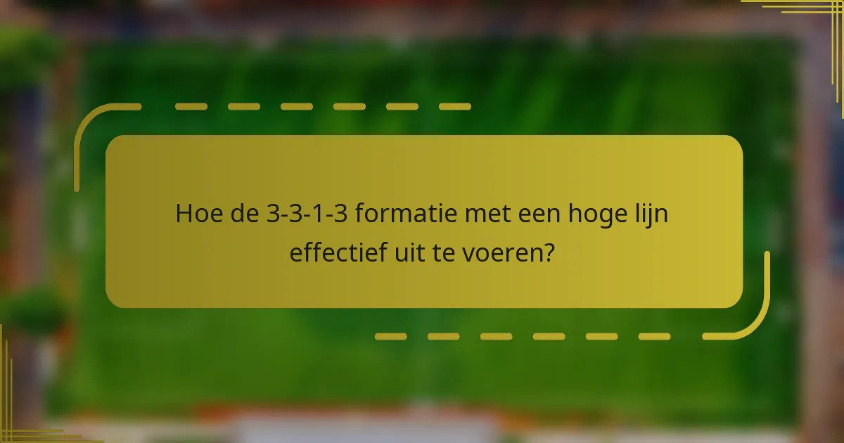 Hoe de 3-3-1-3 formatie met een hoge lijn effectief uit te voeren?