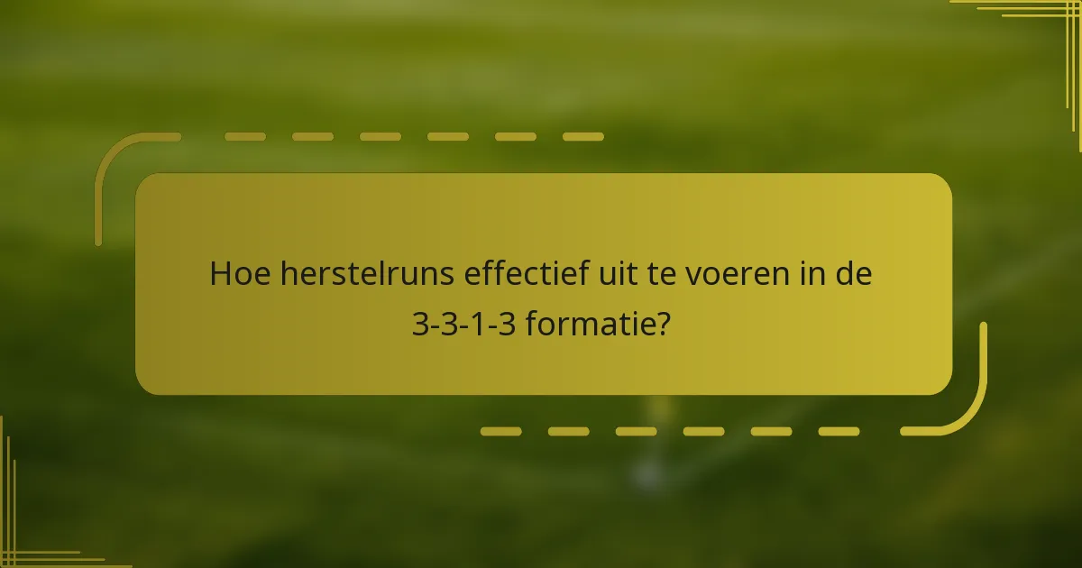 Hoe herstelruns effectief uit te voeren in de 3-3-1-3 formatie?
