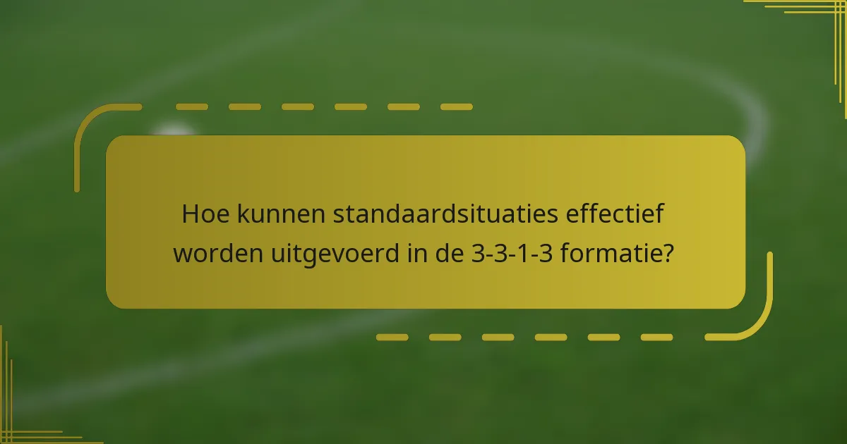 Hoe kunnen standaardsituaties effectief worden uitgevoerd in de 3-3-1-3 formatie?