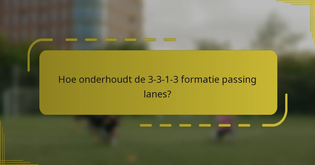 Hoe onderhoudt de 3-3-1-3 formatie passing lanes?