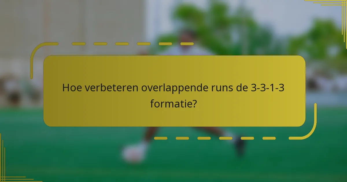 Hoe verbeteren overlappende runs de 3-3-1-3 formatie?