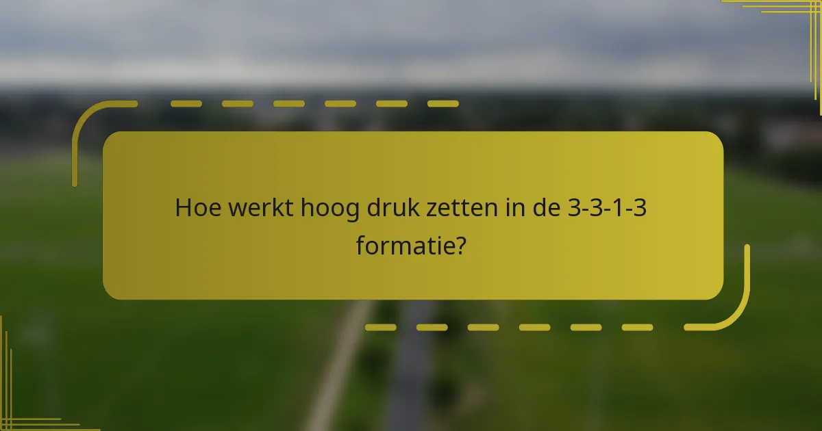 Hoe werkt hoog druk zetten in de 3-3-1-3 formatie?