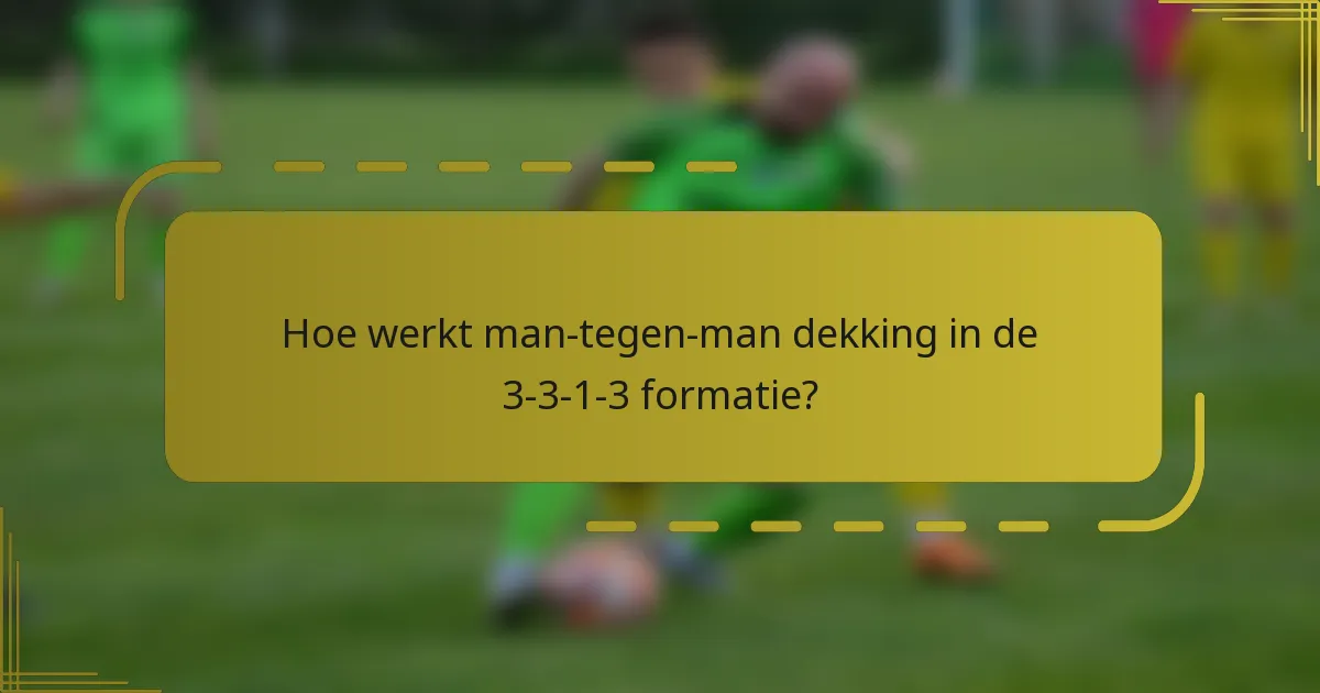 Hoe werkt man-tegen-man dekking in de 3-3-1-3 formatie?