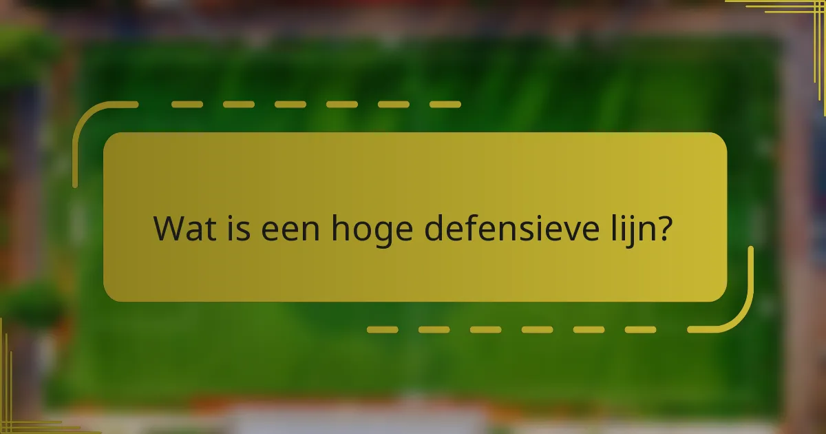 Wat is een hoge defensieve lijn?