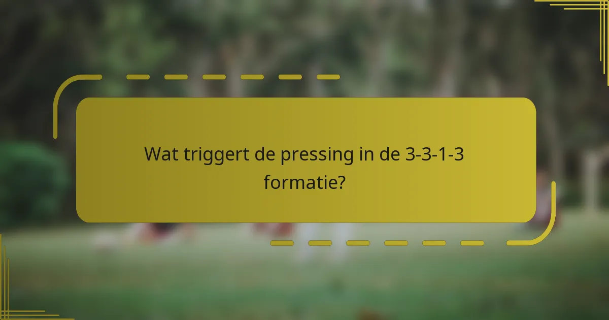 Wat triggert de pressing in de 3-3-1-3 formatie?