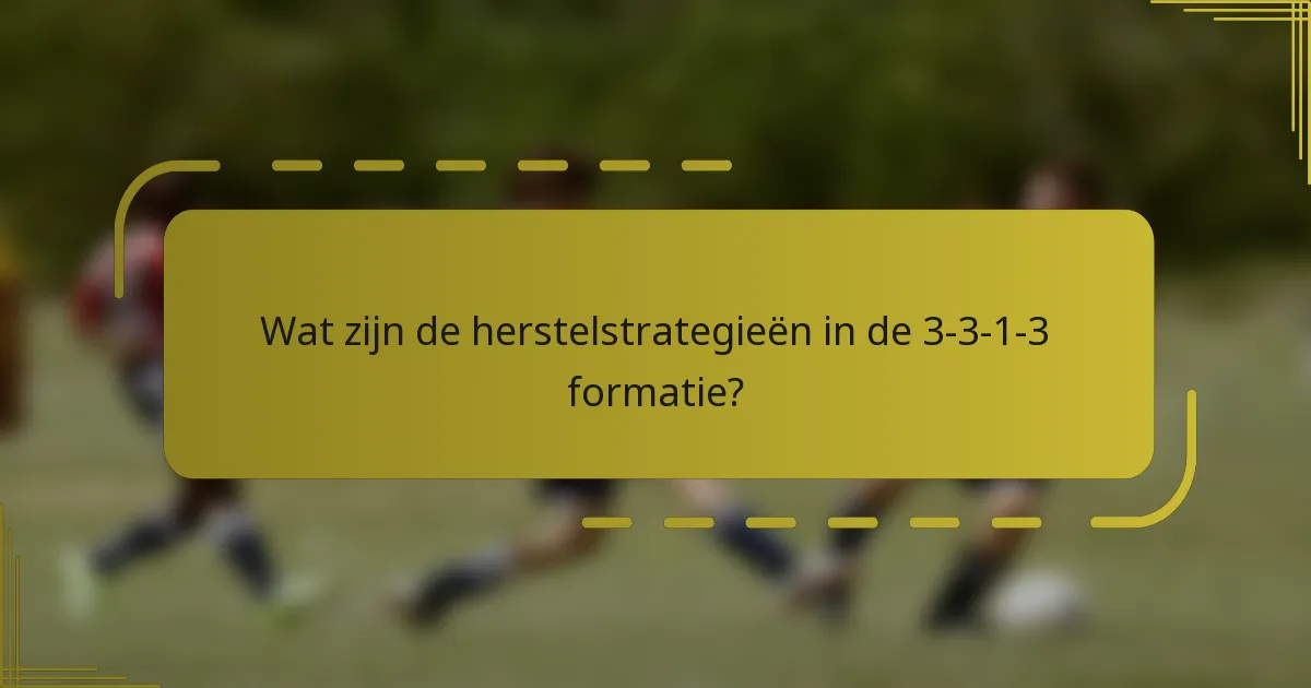 Wat zijn de herstelstrategieën in de 3-3-1-3 formatie?