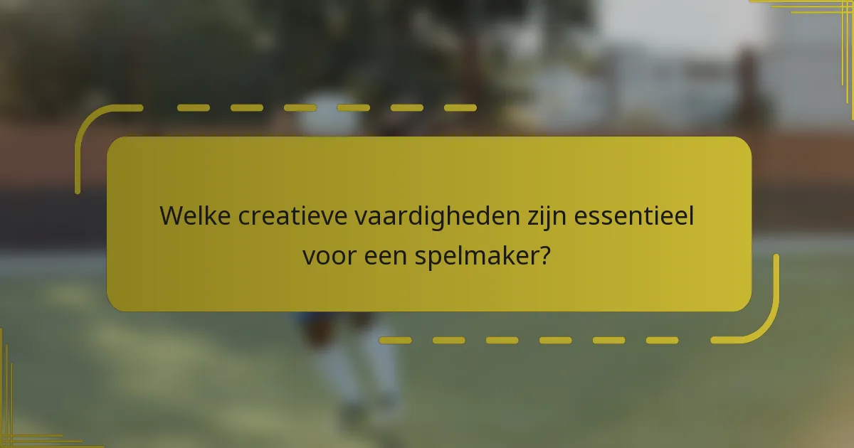 Welke creatieve vaardigheden zijn essentieel voor een spelmaker?